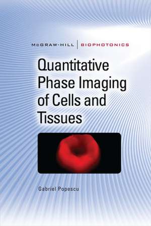 Quantitative Phase Imaging of Cells and Tissues de Gabriel Popescu