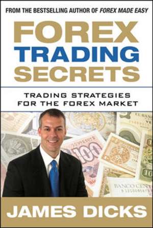 Forex Trading Secrets: Trading Strategies for the Forex Market de James Dicks