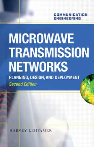 Microwave Transmission Networks, Second Edition de Harvey Lehpamer