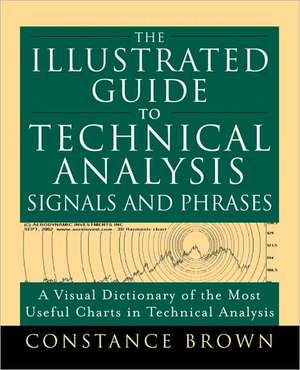 The Illustrated Guide to Technical Analysis Signals and Phrases de Constance Brown