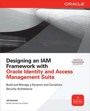 Designing an IAM Framework with Oracle Identity and Access Management Suite de Jeff Scheidel