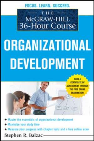 The McGraw-Hill 36-Hour Course: Organizational Development de Stephen Balzac