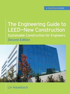 The Engineering Guide to LEED-New Construction: Sustainable Construction for Engineers (GreenSource) de Liv Haselbach