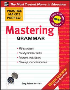 Practice Makes Perfect Mastering Grammar de Gary Muschla