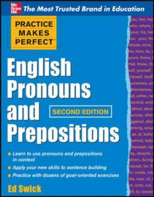 Practice Makes Perfect English Pronouns and Prepositions, Second Edition de Ed Swick