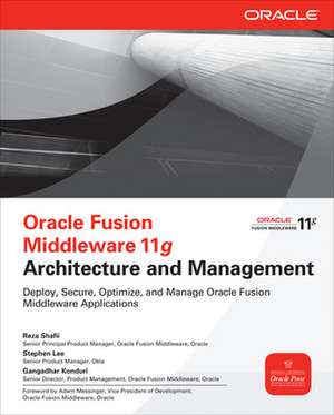 Oracle Fusion Middleware 11g Architecture and Management de Reza Shafii