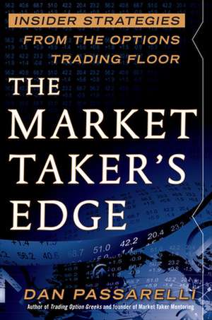 The Market Taker's Edge: Insider Strategies from the Options Trading Floor de Dan Passarelli