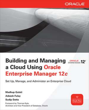 Building and Managing a Cloud Using Oracle Enterprise Manager 12c de Madhup Gulati