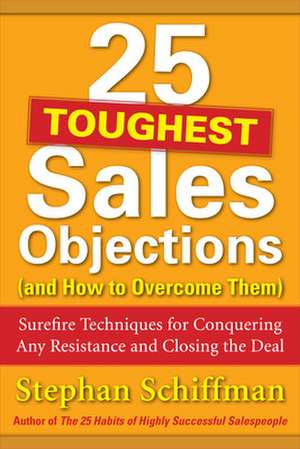 25 Toughest Sales Objections-and How to Overcome Them de Stephan Schiffman