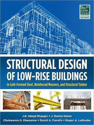 Structural Design of Low-Rise Buildings in Cold-Formed Steel, Reinforced Masonry, and Structural Timber de J. R. Ubejd Mujagic