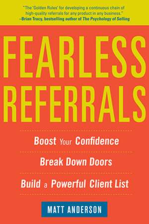 Fearless Referrals: Boost Your Confidence, Break Down Doors, and Build a Powerful Client List de Matt Anderson