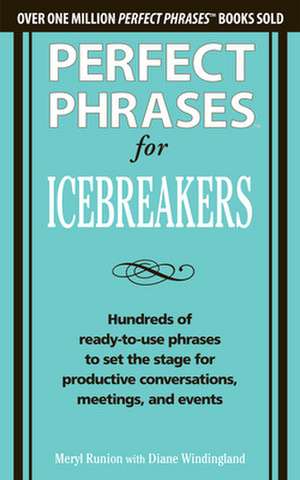 Perfect Phrases for Icebreakers: Hundreds of Ready-to-Use Phrases to Set the Stage for Productive Conversations, Meetings, and Events de Meryl Runion