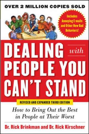 Dealing with People You Can’t Stand, Revised and Expanded Third Edition: How to Bring Out the Best in People at Their Worst de Rick Brinkman