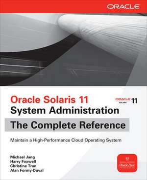 Oracle Solaris 11 System Administration The Complete Reference de Michael Jang