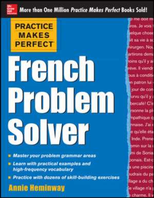 Practice Makes Perfect French Problem Solver de Annie Heminway