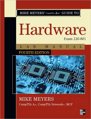 Mike Meyers' CompTIA A+ Guide to 801 Managing and Troubleshooting PCs Lab Manual, Fourth Edition (Exam 220-801) de Mike Meyers