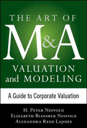 Art of M&A Valuation and Modeling: A Guide to Corporate Valuation de H. Peter Nesvold