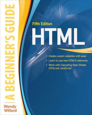 HTML: A Beginner's Guide, Fifth Edition de Wendy Willard