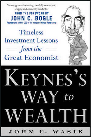 Keynes's Way to Wealth: Timeless Investment Lessons from The Great Economist de John Wasik