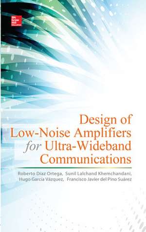 Design of Low-Noise Amplifiers for Ultra-Wideband Communications de Roberto Díaz Ortega