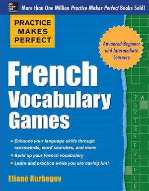 Practice Makes Perfect French Vocabulary Games de Eliane Kurbegov