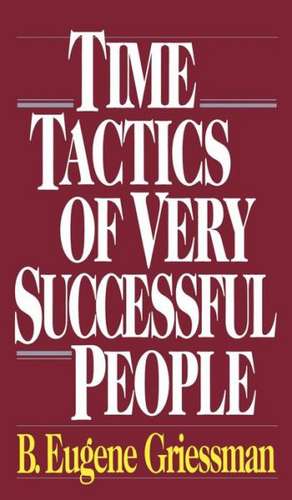 Time Tactics of Very Successful People de B. Eugene Greissman