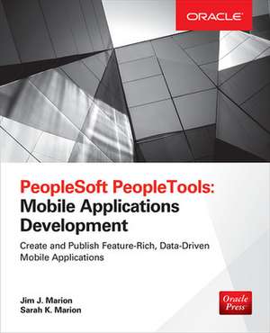 PeopleSoft PeopleTools: Mobile Applications Development (Oracle Press) de Jim Marion