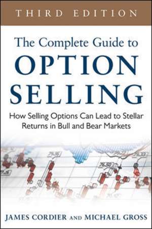 The Complete Guide to Option Selling: How Selling Options Can Lead to Stellar Returns in Bull and Bear Markets, 3rd Edition de James Cordier