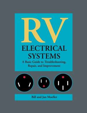 RV Electrical Systems: A Basic Guide to Troubleshooting, Repairing and Improvement de Moeller