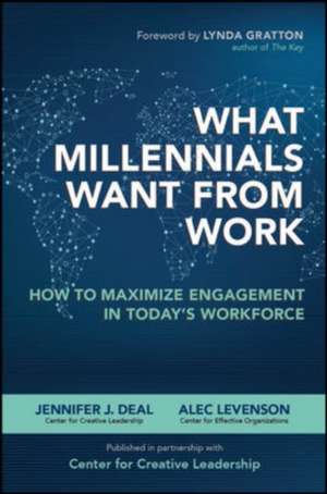 What Millennials Want from Work: How to Maximize Engagement in Today’s Workforce de Jennifer Deal