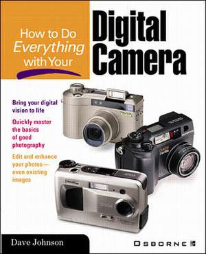 How to Do Everything with Your Digital Camera de Dave Johnson