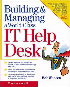 Building & Managing a World Class IT Help Desk de G. Robert Wooten