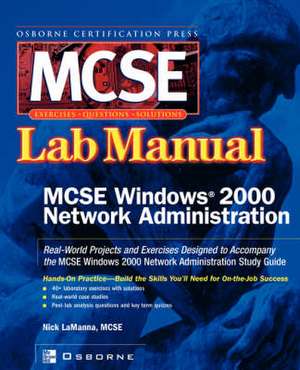 MCSE Windows 2000 Network Administration: Lab Manual de Nick LaManna