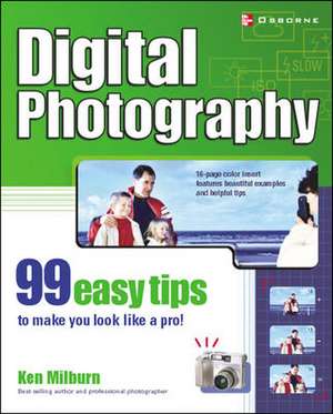 Digital Photography: 99 Easy Tips To Make You Look Like A Pro! de Ken Milburn