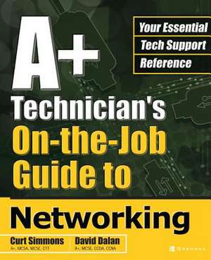 A+ Technician's On-The-Job Guide to Networking de Curt Simmons