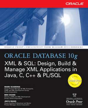 Oracle Database 10g XML & SQL: Design, Build, & Manage XML Applications in Java, C, C++, & PL/SQL de Mark Scardina