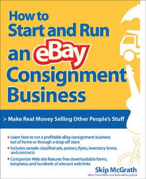 How to Start and Run an eBay Consignment Business de Skip McGrath