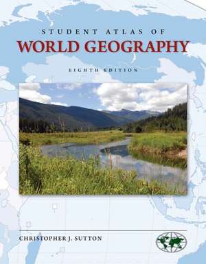 Student Atlas of World Geography de Christopher J. Sutton