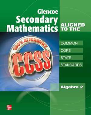 Glencoe Secondary Mathematics to the Common Core State Standards, Algebra 2: Modern Times de McGraw-Hill Education