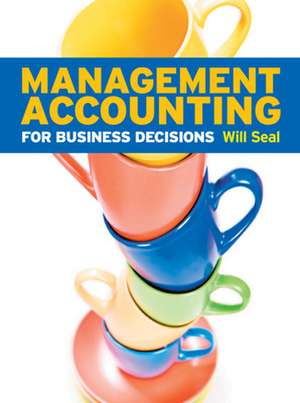 Management Accounting for Business Decisions de Will Seal