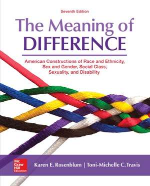 The Meaning of Difference: American Constructions of Race and Ethnicity, Sex and Gender, Social Class, Sexuality, and Disability de Karen Rosenblum