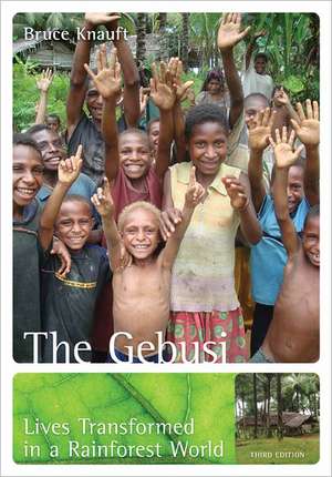 The Gebusi: Lives Transformed in a Rainforest World de Bruce M. Knauft