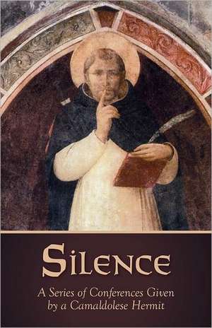 Silence: A Series of Conferences Given by a Camaldolese Hermit de Camaldolese Hermit