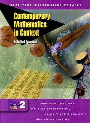 Contemporary Mathematics in Context: A Unified Approach, Course 2, Part B, Student Edition de McGraw Hill