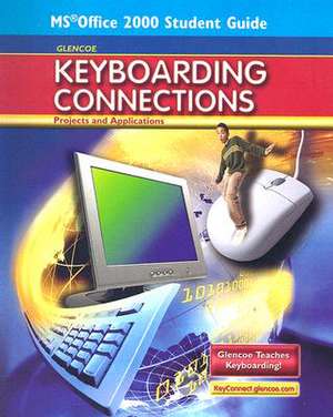 Glencoe Keyboarding Connections: Projects and Applications, Office 2000 Student Guide de McGraw-Hill Education