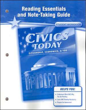 Civics Today Reading Essentials and Note-Taking Guide Student Workbook: Citizenship, Economics, & You de McGraw-Hill