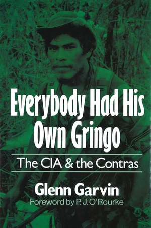 Everybody Had His Own Gringo: The CIA and the Contras de Glenn Garvin