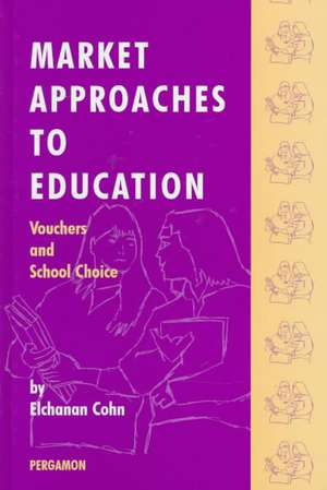 Market Approaches to Education – Vouchers and School Choice de Elchanan Cohn