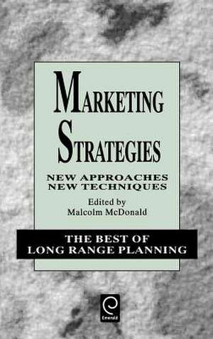 Marketing Strategies – New Approaches, New Techniques de Malcolm Mcdonald