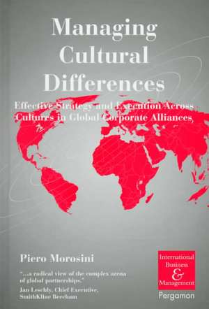 Managing Cultural Differences: Effective Strategy and Execution Across Cultures in Global Corporate Alliances de Piero Morosini